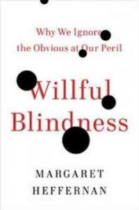 Willful blindness : why we ignore the obvious at our peril