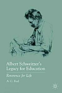 Albert Schweitzers Legacy for Education : Reverence for Life (Hardcover)