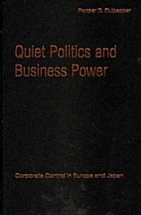Quiet Politics and Business Power : Corporate Control in Europe and Japan (Hardcover)