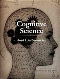 Cognitive Science: An Introduction to the Science of the Mind (Paperback)