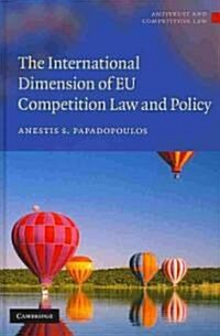 The International Dimension of EU Competition Law and Policy (Hardcover)