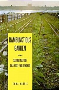 Rambunctious Garden: Saving Nature in a Post-Wild World (Hardcover)