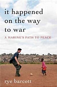 It Happened on the Way to War: A Marines Path to Peace (Hardcover)