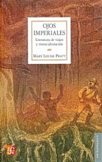 Ojos Imperiales: Literatura de Viajes y Transculturacion (Paperback)