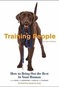 Training People: How to Bring Out the Best in Your Human (Paperback)