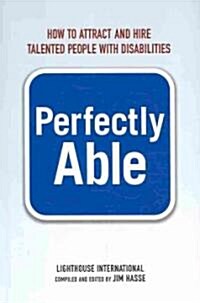 Perfectly Able: How to Attract and Hire Talented People with Disabilities (Hardcover)