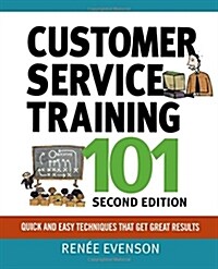 Customer Service Training 101: Qquick and Easy Techniques That Get Great Results (Paperback, 2, Special)