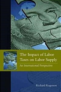 The Impact of Labor Taxes on Labor Supply: An International Perspective (Hardcover)