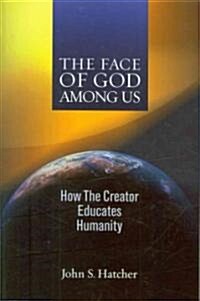 The Face of God Among Us: How the Creator Educates Humanity (Paperback)