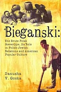 Bieganski: The Brute Polak Stereotype in Polish-Jewish Relations and American Popular Culture (Hardcover)