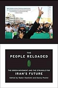 The People Reloaded: The Green Movement and the Struggle for Irans Future (Paperback)