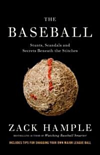 The Baseball: Stunts, Scandals, and Secrets Beneath the Stitches (Paperback)