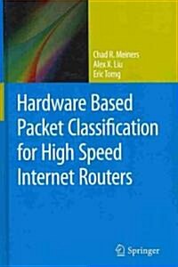Hardware Based Packet Classification for High Speed Internet Routers (Hardcover, 2010)