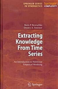 Extracting Knowledge from Time Series: An Introduction to Nonlinear Empirical Modeling (Hardcover)