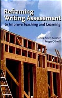 Reframing Writing Assessment to Improve Teaching and Learning (Paperback)