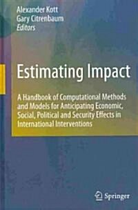 Estimating Impact: A Handbook of Computational Methods and Models for Anticipating Economic, Social, Political and Security Effects in In (Hardcover)