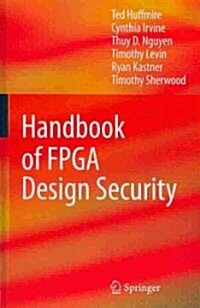 Handbook of FPGA Design Security (Hardcover, 2010)
