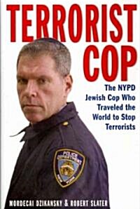 Terrorist Cop: The NYPD Jewish Cop Who Traveled the World to Stop Terrorists (Hardcover)