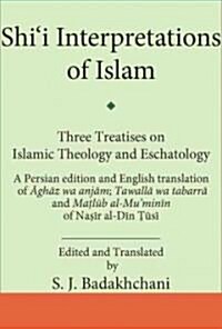 Shii Interpretations of Islam : Three Treatises on Theology and Eschatology (Hardcover)