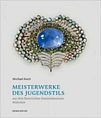 Meisterwerke Des Jugendstils: Aus Dem Bayerischen Nationalmuseum Mnchen (Hardcover)