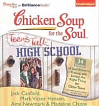 Chicken Soup for the Soul: Teens Talk High School: 34 Stories of Self-Esteem, Dating, and Doing the Right Thing Forolder Teens (Audio CD)