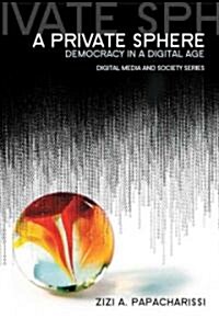 A Private Sphere : Democracy in a Digital Age (Paperback)