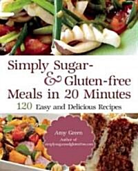 Simply Sugar and Gluten-Free: 180 Easy and Delicious Recipes You Can Make in 20 Minutes or Less (Paperback)