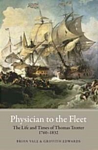 Physician to the Fleet : The Life and Times of Thomas Trotter, 1760-1832 (Hardcover)
