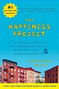 [중고] The Happiness Project: Or, Why I Spent a Year Trying to Sing in the Morning, Clean My Closets, Fight Right, Read Aristotle and Generally Have     (Paperback)
