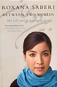 Between Two Worlds: My Life and Captivity in Iran (Paperback, Harper Perennia)