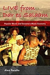 Live from Dar Es Salaam: Popular Music and Tanzanias Music Economy (Paperback)