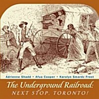 The Underground Railroad: Next Stop, Toronto! (Paperback, 3)