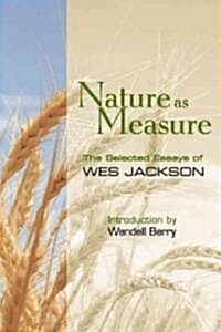 Nature as Measure: The Selected Essays of Wes Jackson (Paperback)