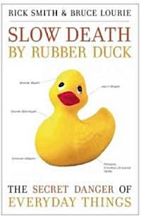 Slow Death by Rubber Duck: The Secret Danger of Everyday Things (Paperback)