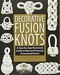 Decorative Fusion Knots: A Step-By-Step Illustrated Guide to New and Unusual Ornamental Knots (Paperback)