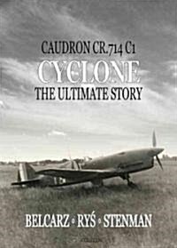 Caudron Cr.714 C1 Cyclone: The Ulitmate Story (Hardcover)