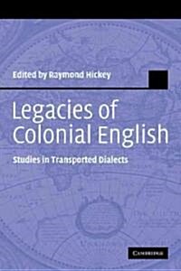 Legacies of Colonial English : Studies in Transported Dialects (Paperback)