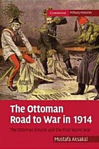The Ottoman Road to War in 1914 : The Ottoman Empire and the First World War (Paperback)