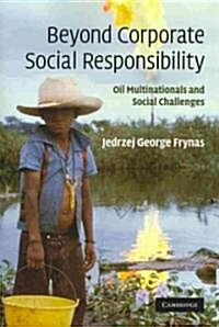 Beyond Corporate Social Responsibility : Oil Multinationals and Social Challenges (Paperback)