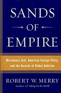 Sands of Empire: Missionary Zeal, American Foreign Policy, and the Hazards of Global Ambition (Paperback)