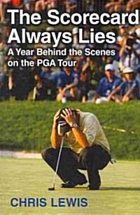 The Scorecard Always Lies: A Year Behind the Scenes on the PGA Tour (Paperback)