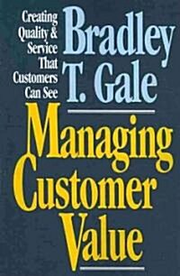 Managing Customer Value: Creating Quality and Service That Customers Can Se (Paperback)