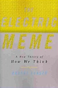 The Electric Meme: A New Theory of How We Think (Paperback)