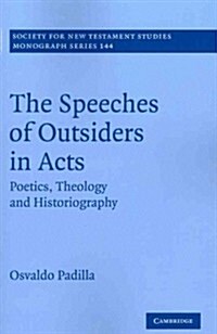 The Speeches of Outsiders in Acts : Poetics, Theology and Historiography (Paperback)