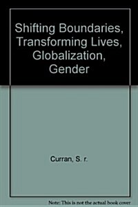 Shifting Boundaries, Transforming Lives, Globalization, Gender (Hardcover)