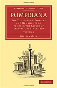 Pompeiana : The Topography, Edifices and Ornaments of Pompeii, the Result of Excavations Since 1819 (Paperback)