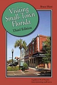 Visiting Small-Town Florida: A Guide to 79 of Floridas Most Interesting Small Towns (Paperback, 3)