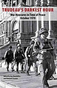 Trudeaus Darkest Hour: War Measures in Time of Peace October 1970 (Paperback)
