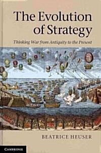 The Evolution of Strategy : Thinking War from Antiquity to the Present (Hardcover)