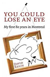 You Could Lose an Eye: My First Eighty Years in Montreal (Paperback)